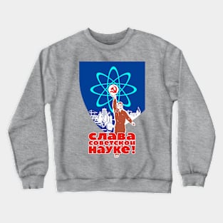 Glory to Soviet science!, USSR — Soviet retro poster, science poster Crewneck Sweatshirt